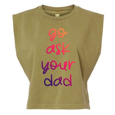 Go Ask Your Dad Funny Sarcastic Mom Mother Gift Garment-Dyed Women's Muscle Tee