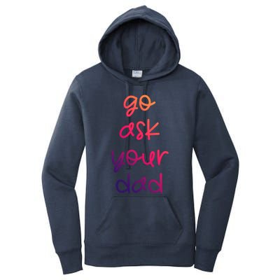 Go Ask Your Dad Funny Sarcastic Mom Mother Gift Women's Pullover Hoodie