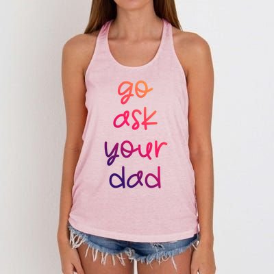 Go Ask Your Dad Funny Sarcastic Mom Mother Gift Women's Knotted Racerback Tank