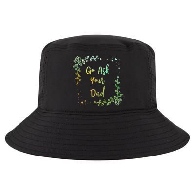 Go Ask Your Dad Mom Mothers Day Mommy Parents Sarcastic Gift Cool Comfort Performance Bucket Hat