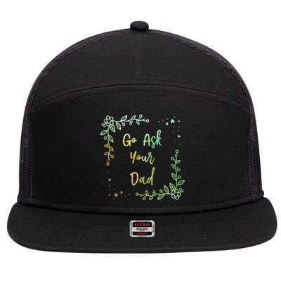 Go Ask Your Dad Mom Mothers Day Mommy Parents Sarcastic Gift 7 Panel Mesh Trucker Snapback Hat