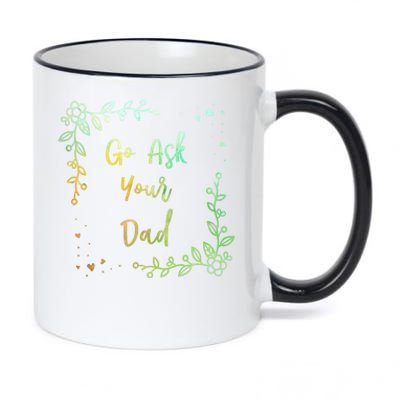 Go Ask Your Dad Mom Mothers Day Mommy Parents Sarcastic Gift 11oz Black Color Changing Mug