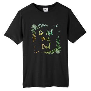 Go Ask Your Dad Mom Mothers Day Mommy Parents Sarcastic Gift Tall Fusion ChromaSoft Performance T-Shirt