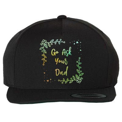 Go Ask Your Dad Mom Mothers Day Mommy Parents Sarcastic Gift Wool Snapback Cap