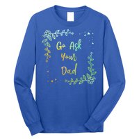 Go Ask Your Dad Mom Mothers Day Mommy Parents Sarcastic Gift Long Sleeve Shirt