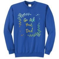 Go Ask Your Dad Mom Mothers Day Mommy Parents Sarcastic Gift Sweatshirt