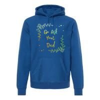 Go Ask Your Dad Mom Mothers Day Mommy Parents Sarcastic Gift Premium Hoodie