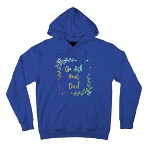 Go Ask Your Dad Mom Mothers Day Mommy Parents Sarcastic Gift Tall Hoodie