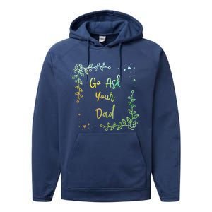 Go Ask Your Dad Mom Mothers Day Mommy Parents Sarcastic Gift Performance Fleece Hoodie