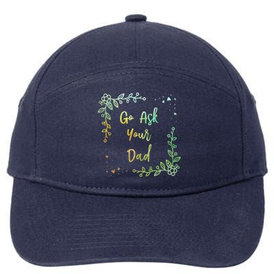 Go Ask Your Dad Mom Mothers Day Mommy Parents Sarcastic Gift 7-Panel Snapback Hat