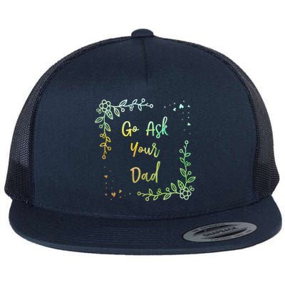 Go Ask Your Dad Mom Mothers Day Mommy Parents Sarcastic Gift Flat Bill Trucker Hat