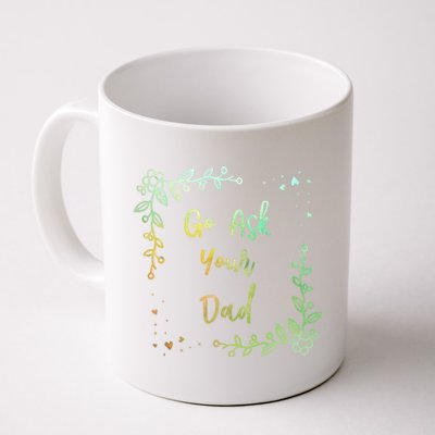 Go Ask Your Dad Mom Mothers Day Mommy Parents Sarcastic Gift Coffee Mug