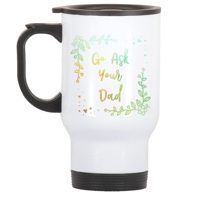 Go Ask Your Dad Mom Mothers Day Mommy Parents Sarcastic Gift Stainless Steel Travel Mug