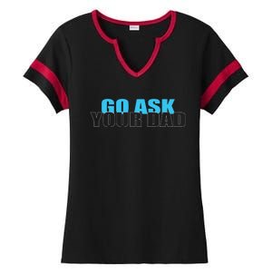 Go Ask Your Dad Cute Father's Day Ladies Halftime Notch Neck Tee