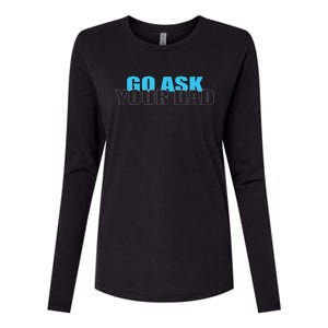 Go Ask Your Dad Cute Father's Day Womens Cotton Relaxed Long Sleeve T-Shirt