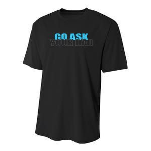 Go Ask Your Dad Cute Father's Day Youth Performance Sprint T-Shirt