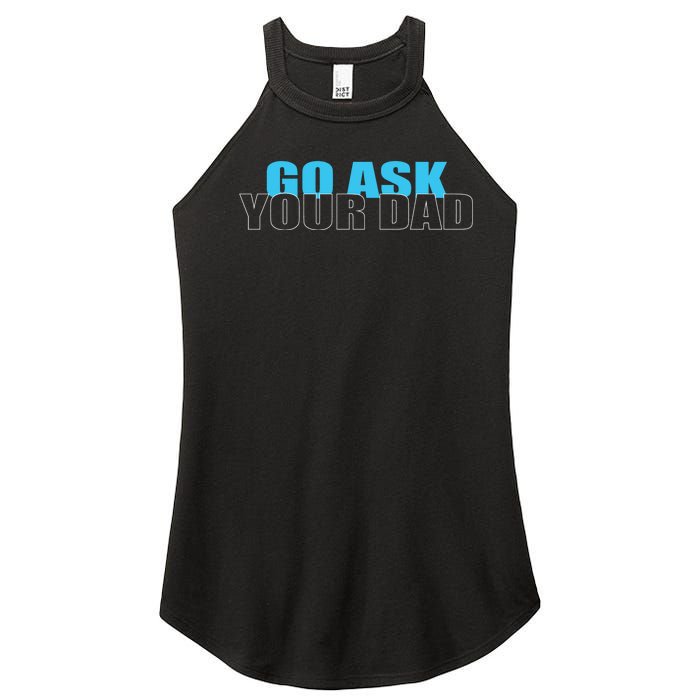 Go Ask Your Dad Cute Father's Day Women's Perfect Tri Rocker Tank