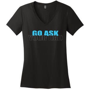 Go Ask Your Dad Cute Father's Day Women's V-Neck T-Shirt