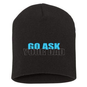 Go Ask Your Dad Cute Father's Day Short Acrylic Beanie