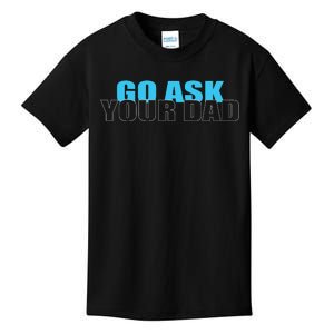 Go Ask Your Dad Cute Father's Day Kids T-Shirt