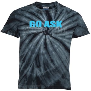 Go Ask Your Dad Cute Father's Day Kids Tie-Dye T-Shirt