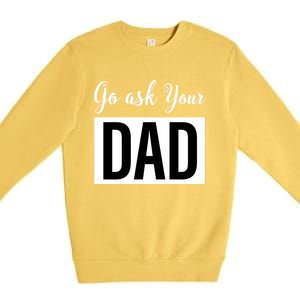 Go Ask Your Dad Mothers Day Mom Gift Funny Parenting Gift Premium Crewneck Sweatshirt