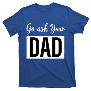 Go Ask Your Dad Mothers Day Mom Gift Funny Parenting Gift T-Shirt