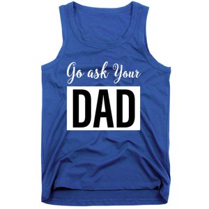 Go Ask Your Dad Mothers Day Mom Gift Funny Parenting Gift Tank Top