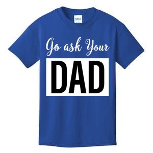 Go Ask Your Dad Mothers Day Mom Gift Funny Parenting Gift Kids T-Shirt