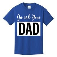 Go Ask Your Dad Mothers Day Mom Gift Funny Parenting Gift Kids T-Shirt