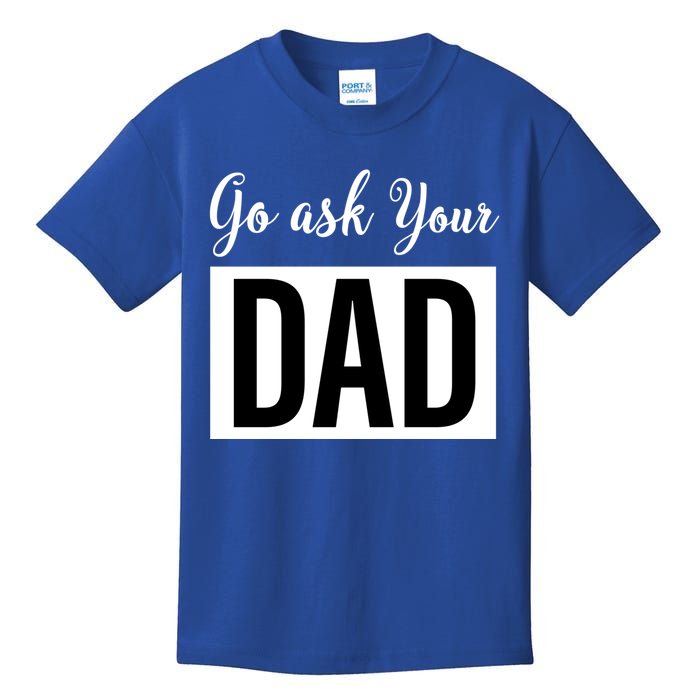 Go Ask Your Dad Mothers Day Mom Gift Funny Parenting Gift Kids T-Shirt