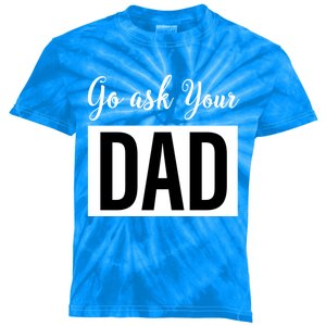 Go Ask Your Dad Mothers Day Mom Gift Funny Parenting Gift Kids Tie-Dye T-Shirt