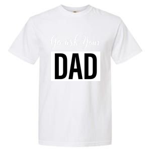 Go Ask Your Dad Mothers Day Mom Gift Funny Parenting Gift Garment-Dyed Heavyweight T-Shirt