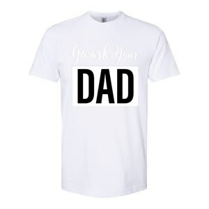 Go Ask Your Dad Mothers Day Mom Gift Funny Parenting Gift Softstyle CVC T-Shirt