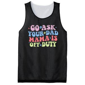 Go Ask Your Dad Mama Is Off Duty Funny MotherS Day Saying Mesh Reversible Basketball Jersey Tank