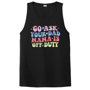 Go Ask Your Dad Mama Is Off Duty Funny MotherS Day Saying PosiCharge Competitor Tank