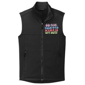 Go Ask Your Dad Mama Is Off Duty Funny MotherS Day Saying Collective Smooth Fleece Vest