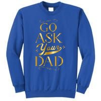 Go Ask Your Dad Cute Gift Go Ask Your Father Off Duty Mom Cool Gift Sweatshirt