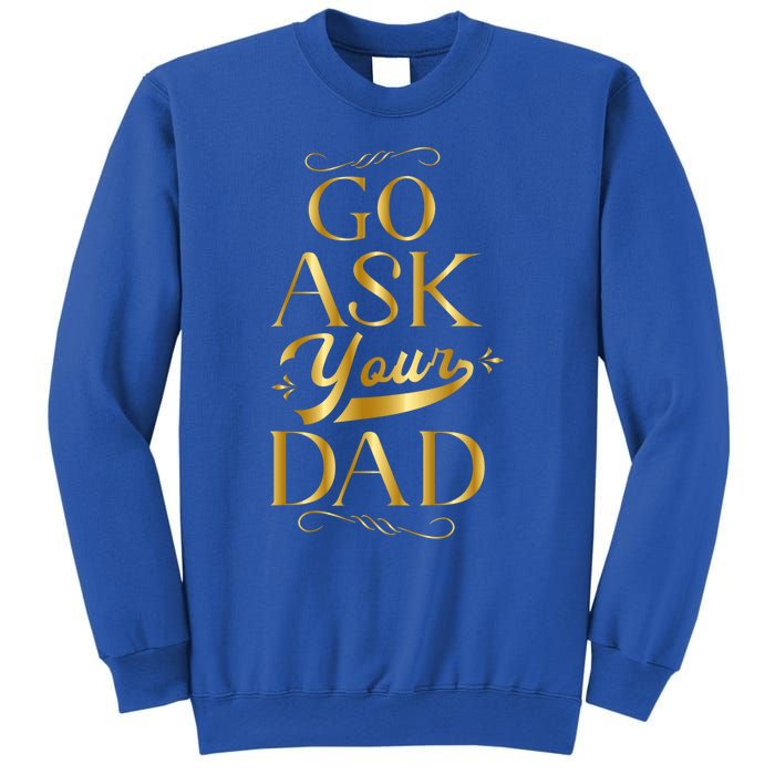 Go Ask Your Dad Cute Gift Go Ask Your Father Off Duty Mom Cool Gift Sweatshirt