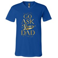 Go Ask Your Dad Cute Gift Go Ask Your Father Off Duty Mom Cool Gift V-Neck T-Shirt