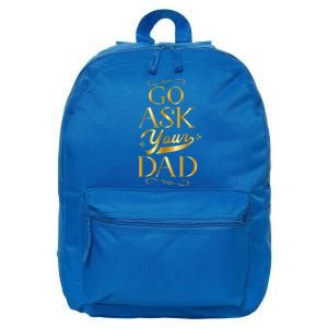 Go Ask Your Dad Cute Gift Go Ask Your Father Off Duty Mom Cool Gift 16 in Basic Backpack