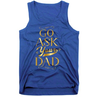 Go Ask Your Dad Cute Gift Go Ask Your Father Off Duty Mom Cool Gift Tank Top