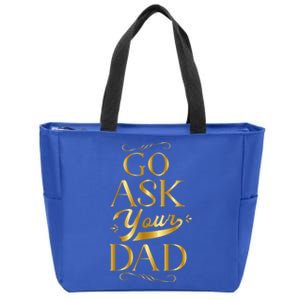 Go Ask Your Dad Cute Gift Go Ask Your Father Off Duty Mom Cool Gift Zip Tote Bag