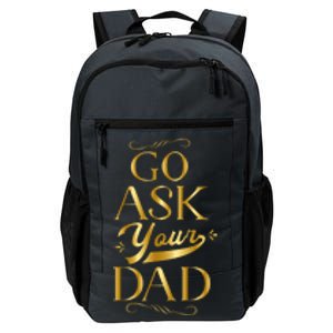 Go Ask Your Dad Cute Gift Go Ask Your Father Off Duty Mom Cool Gift Daily Commute Backpack