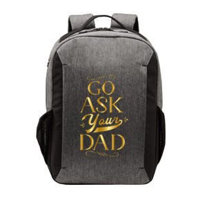 Go Ask Your Dad Cute Gift Go Ask Your Father Off Duty Mom Cool Gift Vector Backpack