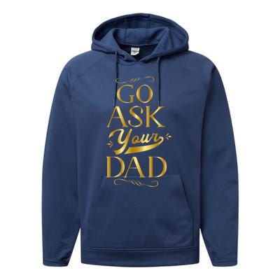 Go Ask Your Dad Cute Gift Go Ask Your Father Off Duty Mom Cool Gift Performance Fleece Hoodie