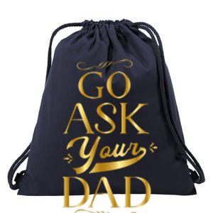 Go Ask Your Dad Cute Gift Go Ask Your Father Off Duty Mom Cool Gift Drawstring Bag