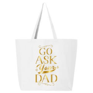 Go Ask Your Dad Cute Gift Go Ask Your Father Off Duty Mom Cool Gift 25L Jumbo Tote