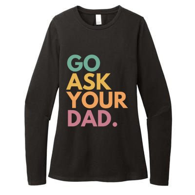 Go Ask Your Dad Great Gift Womens CVC Long Sleeve Shirt