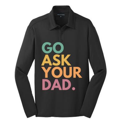 Go Ask Your Dad Great Gift Silk Touch Performance Long Sleeve Polo